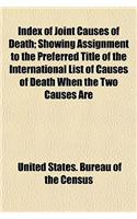 Index of Joint Causes of Death; Showing Assignment to the Preferred Title of the International List of Causes of Death When the Two Causes Are