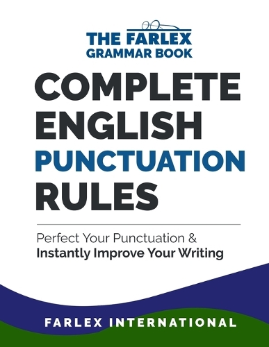 Complete English Punctuation Rules: Perfect Your Punctuation and Instantly Improve Your Writing(The Farlex Grammar Book)