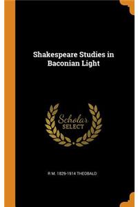 Shakespeare Studies in Baconian Light