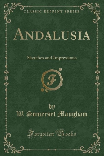 Andalusia: Sketches and Impressions (Classic Reprint)