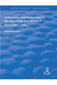 History of the First Twelve Years of the Reign of Mai Idris Alooma of Bornu (1571-1583)