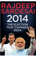 2014: The Election That Changed India