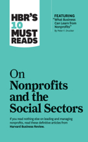 Hbr's 10 Must Reads on Nonprofits and the Social Sectors (Featuring What Business Can Learn from Nonprofits by Peter F. Drucker)