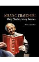 Nirad C. Chaudhuri: Many Shades, Many Frames