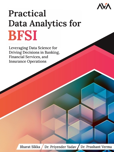 Practical Data Analytics for BFSI: Leveraging Data Science for Driving Decisions in Banking, Financial Services, and Insurance Operations (English Edition)
