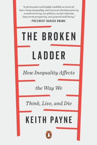 Broken Ladder: How Inequality Affects the Way We Think, Live, and Die