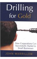 Drilling for Gold: How Corporations Can Successfully Market to Small Businesses