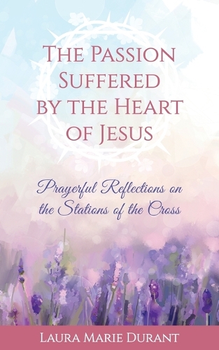 Passion Suffered by the Heart of Jesus