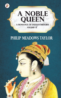 Noble Queen a Romance of Indian History Vol II