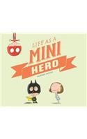 Life as a Mini Hero