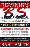 FEMINISM B.S. (The Good, The Bad & The Ultra-Ugly!) + 