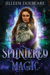 Splintered Magic: A Paranormal Women's Urban Fantasy Fiction Novel (Book 1)(1 Splintered Magic)