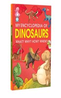 My Encyclopedia of Dinosaurs What? Why? How? When?