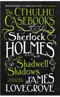 Cthulhu Casebooks - Sherlock Holmes and the Shadwell Shadows