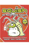 Squish #3: The Power of the Parasite
