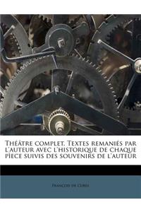 Théâtre complet. Textes remaniés par l'auteur avec l'historique de chaque pìece suivis des souvenirs de l'auteur