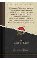 Electrical Workers Standard Library a Complete Series of Practical Text Books Prepared, Especially for the Use of Electricians, Engineers, Mechanics, Students, Telegraph and Telephone, Operators and Anyone Interested in Electricity, Vol. 7