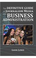 Definitive Guide to Journalism Media and Business Administration