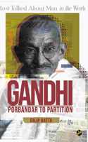 GANDHI | PORBANDAR TO PARTITION | INDIAN REVOLUTIONARY | BIOGRAPHY OF MAHATMA GANDHI IN ENGLISH | INDIAN HISTORY | INDIAN INDEPENDENCE 1947 | SWADESHI MOVEMENT INDIA | SATYAGRAHA | MOHANDAS KARAMCHAND GANDHI [Paperback] DILIP DATTA