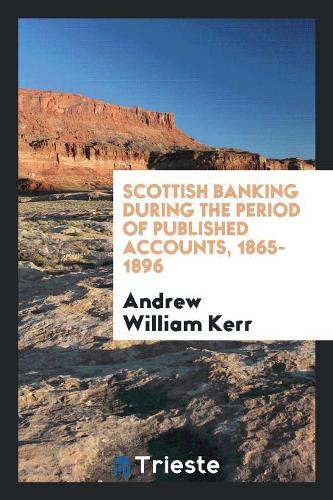Scottish Banking During the Period of Published Accounts, 1865-1896