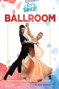 Ballroom: (21st Century Skills Library: Let's Dance!)