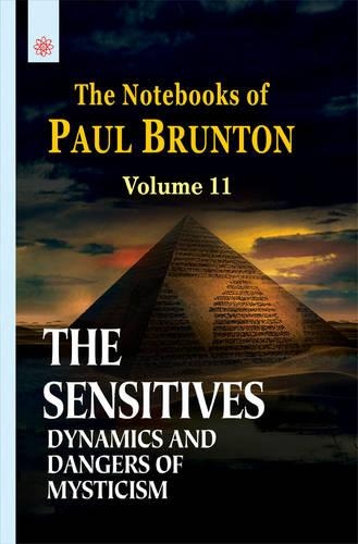 The Sensitives Dynamics and Dangers of Mysticism: The Notebooks of Paul Brunton - Vol. 11