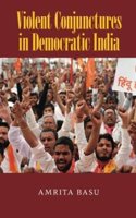 Violent Conjunctures in Democratic India South Asia Edition