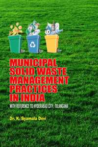 MUNICIPAL SOLID WASTE MANAGEMENT PRACTICES IN INDIA WITH REFERENCE TO HYDERABAD CITY, TELANGANA
