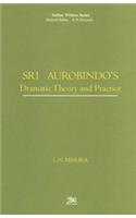 Sri Aurobindo's Dramatic Theory and Practice