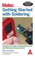 Make: Getting Started with Soldering - A Hands-On Guide to Making Electrical and Mechanical Connections