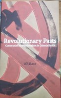 Revolutionary Pasts Communist Internationalism in Colonial India