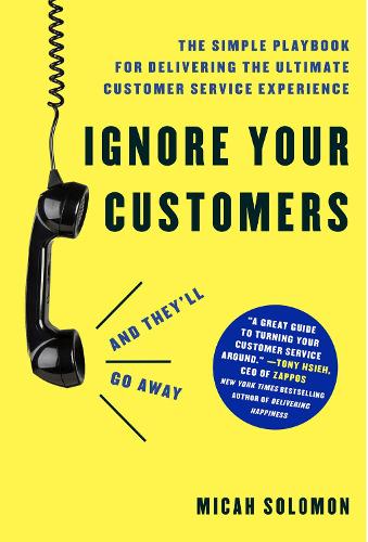 Ignore Your Customers (and They'll Go Away)