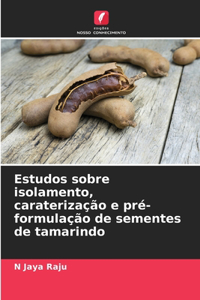 Estudos sobre isolamento, caraterização e pré-formulação de sementes de tamarindo