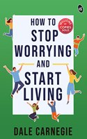 How To Stop Worrying And Start Living