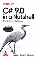 C# 9.0 in a Nutshell: The Definitive Reference (Grayscale Indian Edition)
