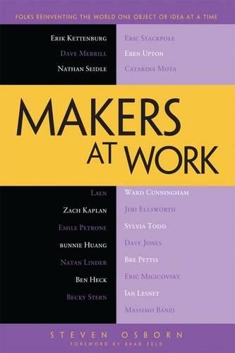 Makers at Work: Folks Reinventing the World One Object or Idea at a Time(English)