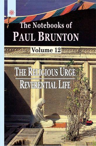 Religious Urge, Reverential Life: Volume 12: The Notebooks of Paul Brunton (Religious Urge, Reverential Life: The Notebooks of Paul Brunton)