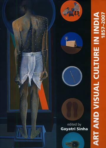 Art and Visual Culture in India: 1857 - 2007