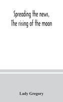 Spreading the news, The rising of the moon