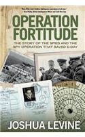Operation Fortitude: The Story of the Spies and the Spy Operation That Saved D-Day