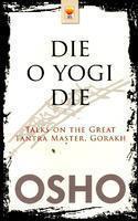 Die O Die: Talks the Great Tantra Master, Gorakh
