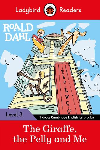 Ladybird Readers Level 3 - Roald Dahl - The Giraffe, the Pelly and Me (ELT Graded Reader): (Ladybird Readers)