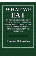 What We Eat: An Account of the Most Common Adulterations of Food and Drink. with Simple Tests by Which Many of Them May Be Detected