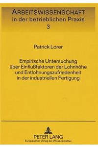 Empirische Untersuchung Ueber Einflußfaktoren Der Lohnhoehe Und Entlohnungszufriedenheit in Der Industriellen Fertigung