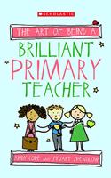 THE ART OF BEING A BRILLIANT PRIMARY TEACHER