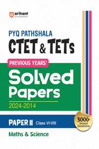 Arihant PYQ Pathshala: CTET & TETs Previous Years Solved Papers (2024-2014) Paper II Class VI-VIII Maths & Science