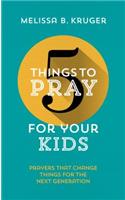 5 Things to Pray for Your Kids