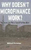 Why Doesn t Microfinance Work?: The Destructive Rise Of Local Neoliberalism