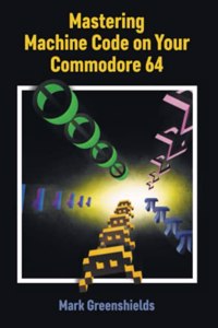 Mastering Machine Code On Your Commodore 64