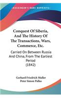 Conquest Of Siberia, And The History Of The Transactions, Wars, Commerce, Etc.